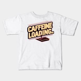 Caffeine Loading Kids T-Shirt